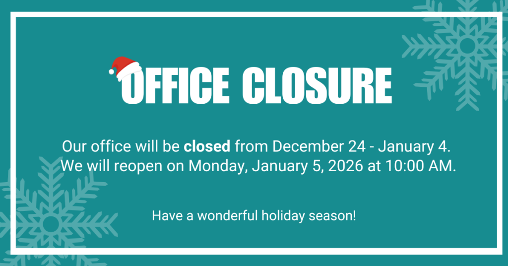Office closure. Our office will e closed from December 24 - January 4. We Will reopen on Monday, January 5, 2026 at 10:00AM. Have a wonderful holiday season!